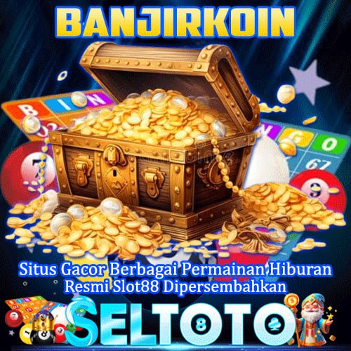 BANJIRKOIN >> Situs Gacor Berbagai Permainan Hiburan Resmi Slot88 Dipersembahkan SELTOTO